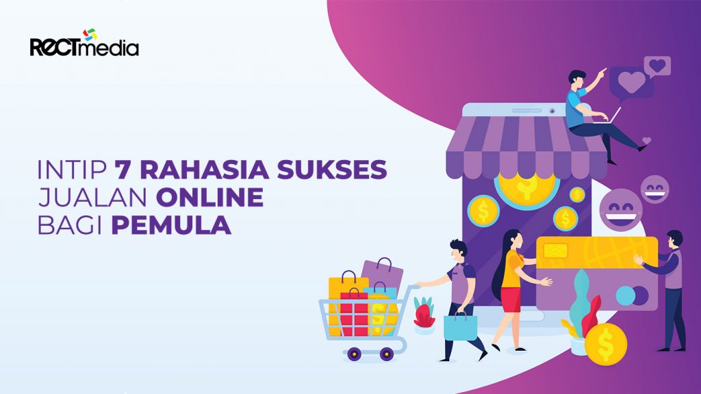 Intip 7 Rahasia Sukses Jualan Online Bagi Pemula - PT Rect Media Komputindo