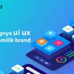 Pentingnya UI/UX Bagi Pemilik Brand