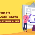 Permudah pengelolaan biaya dengan Aplikasi Expense Claim