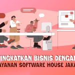 Tingkatkan Bisnis dengan Layanan Software House Jakarta